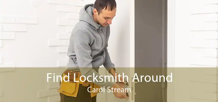 Find Locksmith Around Carol Stream