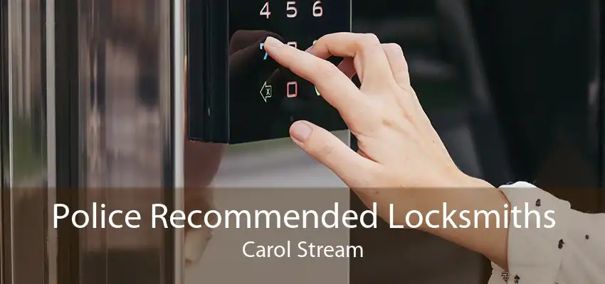 Police Recommended Locksmiths Carol Stream