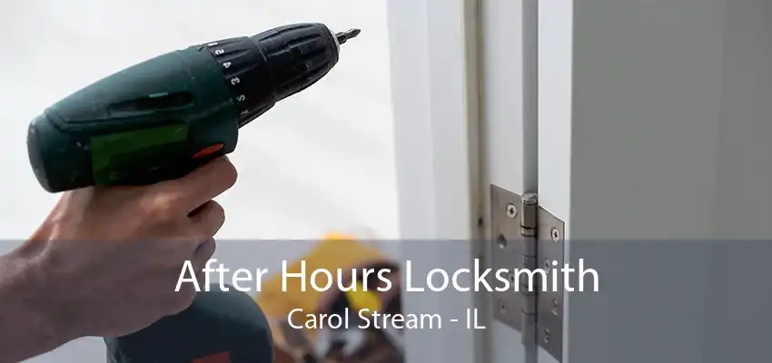 After Hours Locksmith Carol Stream - IL