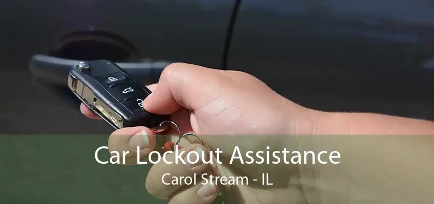 Car Lockout Assistance Carol Stream - IL