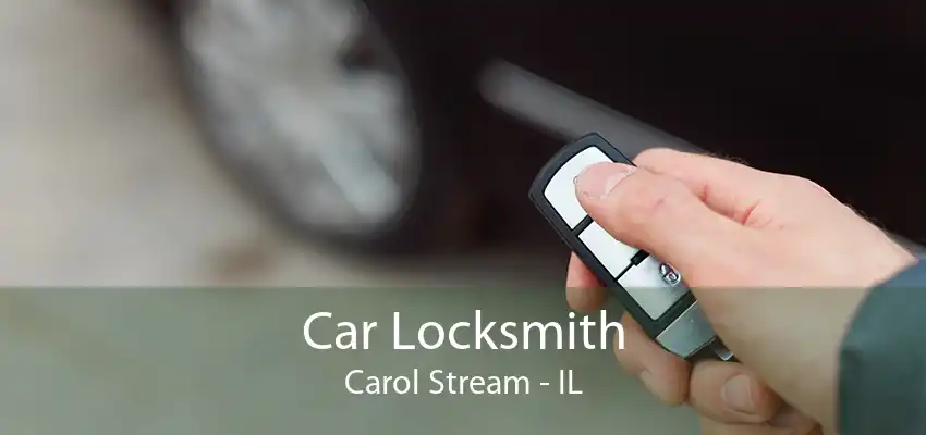 Car Locksmith Carol Stream - IL