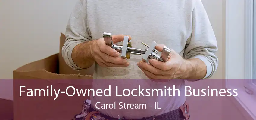 Family-Owned Locksmith Business Carol Stream - IL