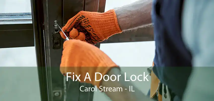 Fix A Door Lock Carol Stream - IL