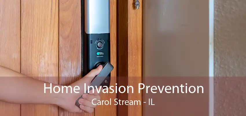 Home Invasion Prevention Carol Stream - IL