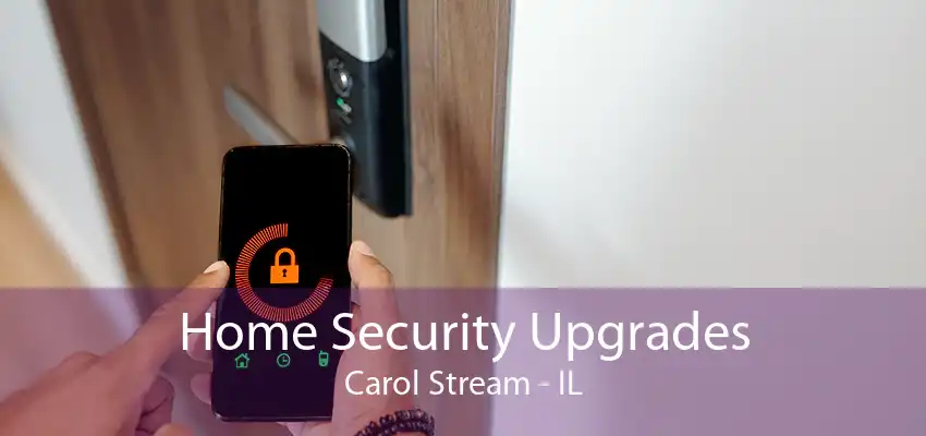 Home Security Upgrades Carol Stream - IL