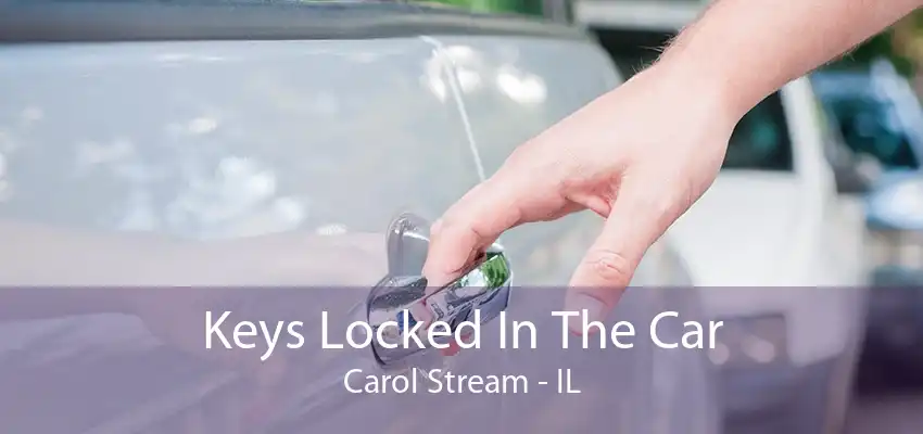 Keys Locked In The Car Carol Stream - IL