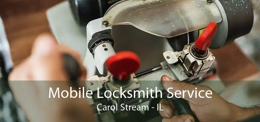 Mobile Locksmith Service Carol Stream - IL