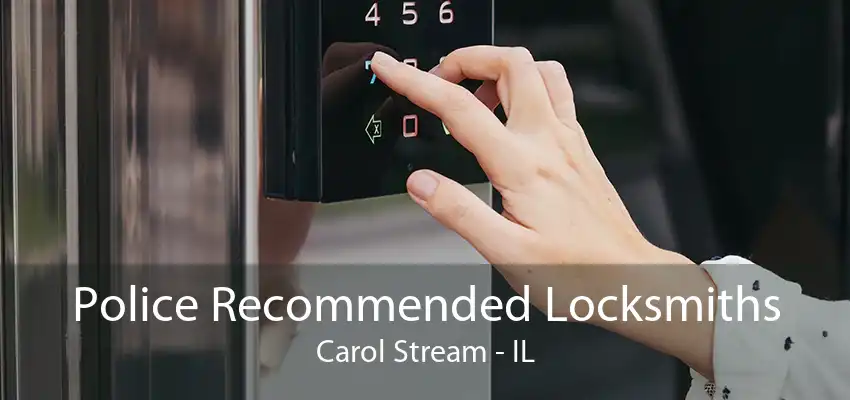 Police Recommended Locksmiths Carol Stream - IL