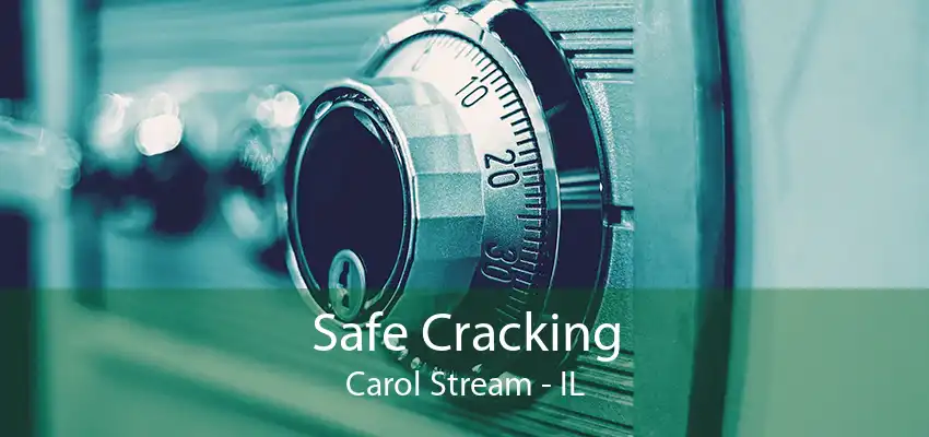 Safe Cracking Carol Stream - IL