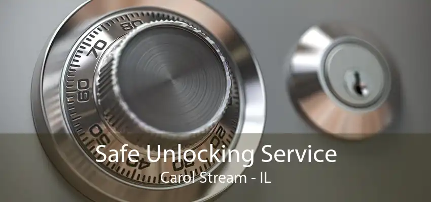 Safe Unlocking Service Carol Stream - IL