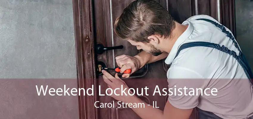 Weekend Lockout Assistance Carol Stream - IL